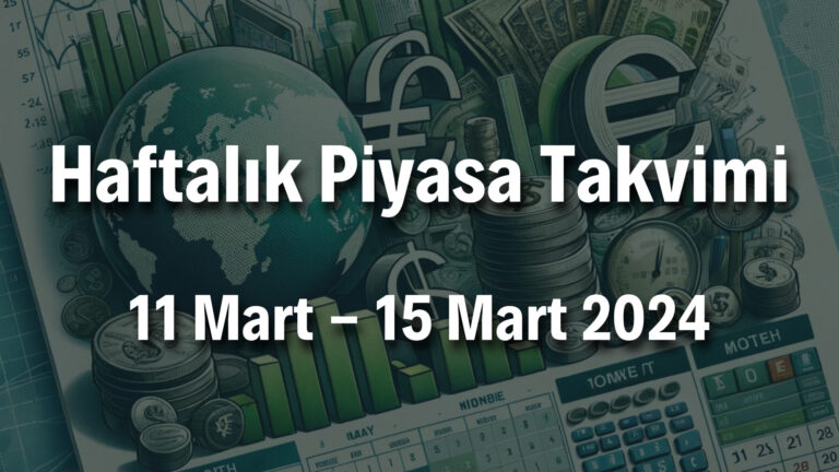 Haftalık Piyasa Takvimi (11 Mart-15 Mart 2024)