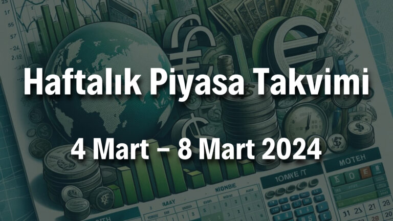 Haftalık Piyasa Takvimi (4 Mart-8 Mart 2024)