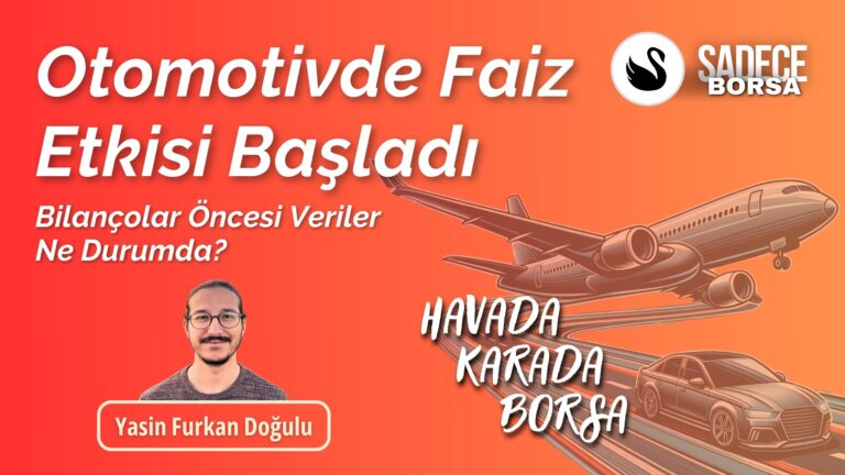 Otomotivde Faiz Etkisi Başladı. Bilançolar Öncesi Veriler Ne Durumda?