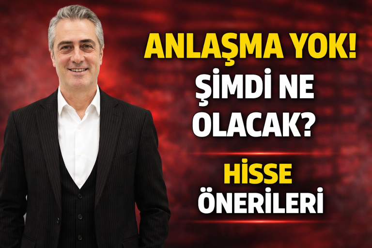 ANLAŞMA YOK! ŞİMDİ NE OLACAK? HİSSE ÖNERİLERİ – Üyelere Özel