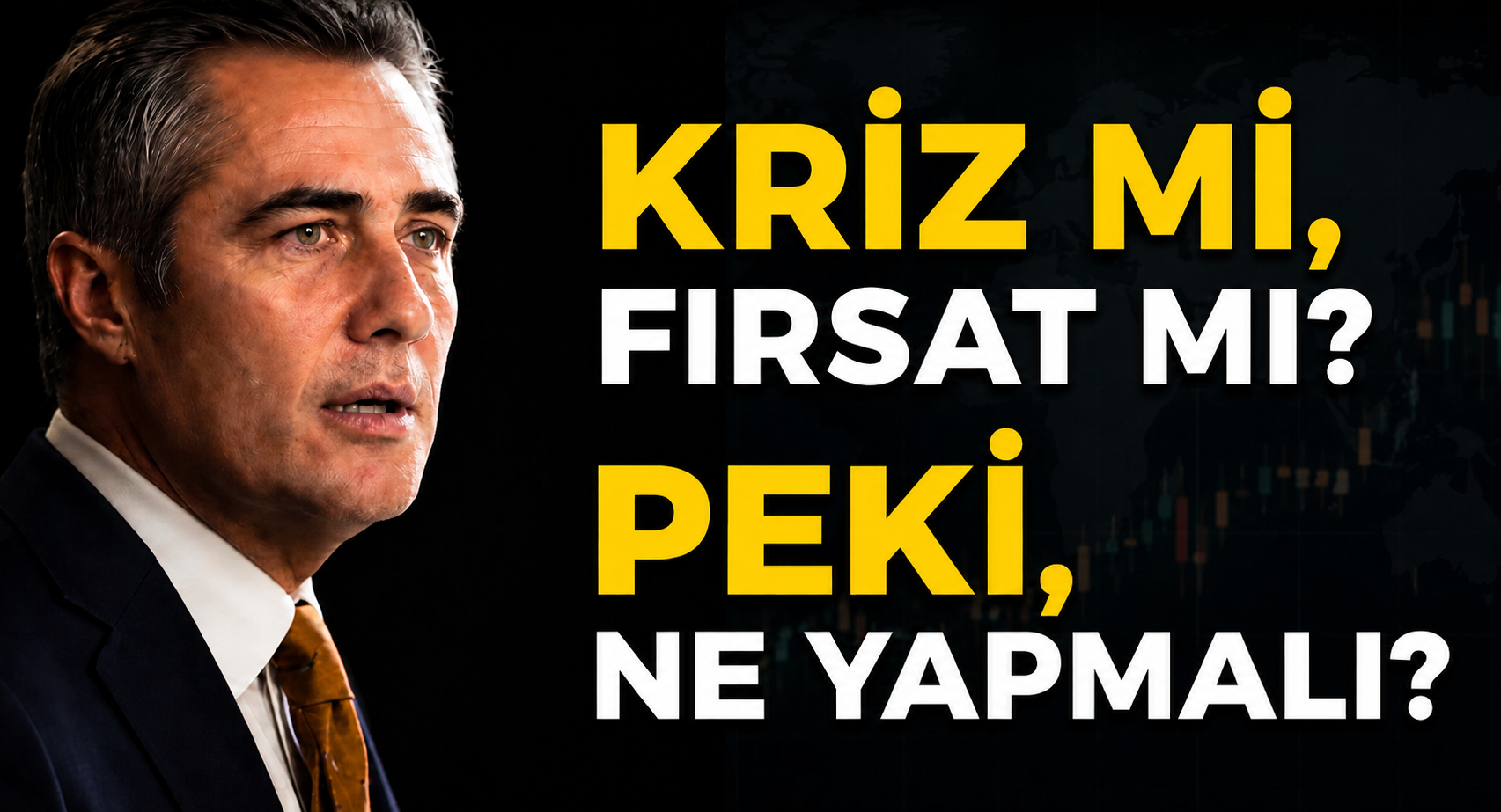 KRİZ Mİ? FIRSAT MI? PEKİ NE YAPMALI?
