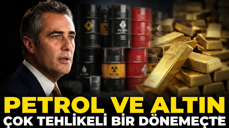 PETROL VE ALTIN ÇOK TEHLİKELİ BİR DÖNEMEÇTE